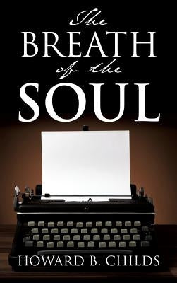 The Breath of The Soul by Childs, Howard B.
