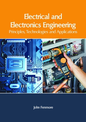 Electrical and Electronics Engineering: Principles, Technologies and Applications by Fenmore, John