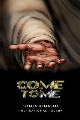 Come to Me: Inspirational Poetry by Sonia, Kinning