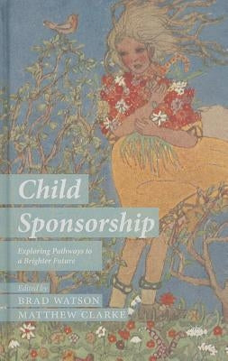 Child Sponsorship: Exploring Pathways to a Brighter Future by Watson, B.