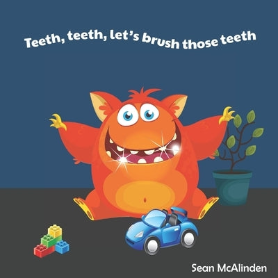 Teeth, teeth, let's brush those teeth: A fun rhyming poem about why it is essential to brush your teeth twice a day until they are nice and clean! by McAlinden, Sean