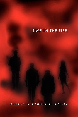Time in the Fire by Stiles, Chaplain Dennis C.