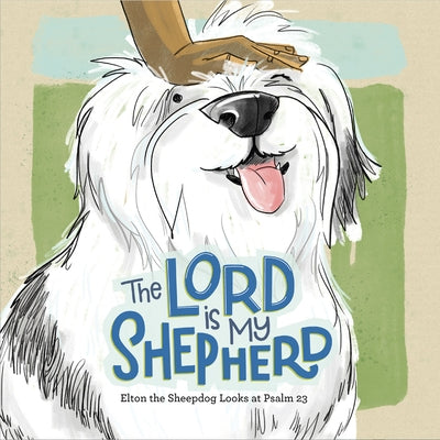 The Lord Is My Shepherd: Elton the Sheepdog Looks at Psalm 23 by Smith, Jay