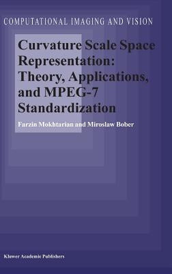 Curvature Scale Space Representation: Theory, Applications, and Mpeg-7 Standardization by Mokhtarian, F.