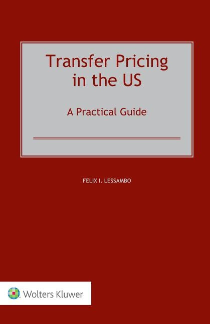 Transfer Pricing in the US: A Practical Guide by Lessambo, Felix I.