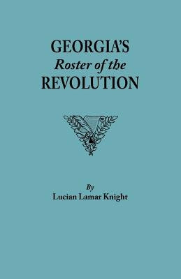 Georgia's Roster of the Revolution by Knight, Lucian L.