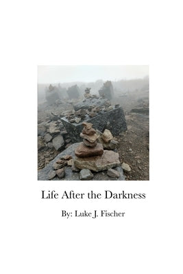 Life After the Darkness by Fischer, Luke Joseph
