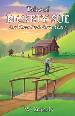 Tales of Rickety Sue: Sue's Early Years by Francis, W.
