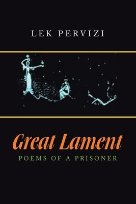Great Lament: Poems of a Prisoner by Pervizi, Lek