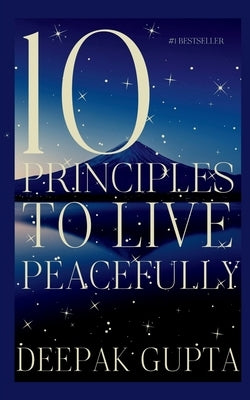 10 Principles To Live Peacefully by Gupta, Deepak