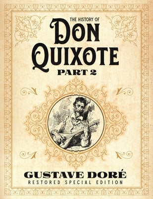 The History of Don Quixote Part 2: Gustave Doré Restored Special Edition by Doré, Gustave