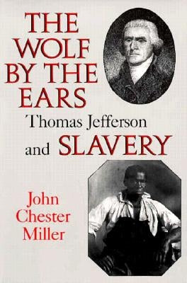 Wolf by the Ears: Thomas Jefferson and Slavery (Revised) by Miller, F. Thornton