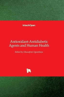 Antioxidant-Antidiabetic Agents and Human Health by Oguntibeju, Oluwafemi
