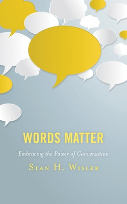 Words Matter: Embracing the Power of Conversation by Wisler, Stan H.