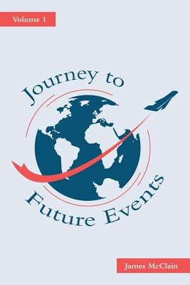 Journey to Future Events: Volume 1 by McClain, James