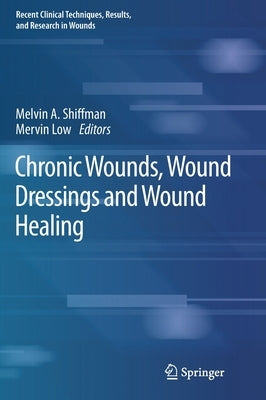 Chronic Wounds, Wound Dressings and Wound Healing by Shiffman, Melvin a.