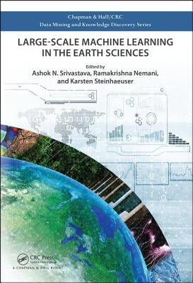 Large-Scale Machine Learning in the Earth Sciences by Srivastava, Ashok N.