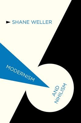 Modernism and Nihilism by Weller, S.