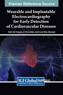 Wearable and Implantable Electrocardiography for Early Detection of Cardiovascular Diseases by Hussain, Shaik Asif