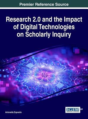 Research 2.0 and the Impact of Digital Technologies on Scholarly Inquiry by Esposito, Antonella