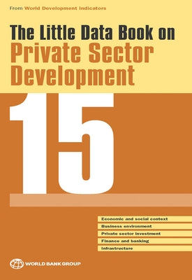 The Little Data Book on Private Sector Development 2015 by Group, World Bank