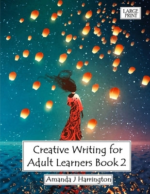 Creative Writing for Adult Learners Book 2 Large Print by Harrington, Amanda J.
