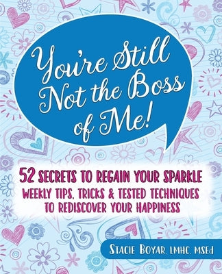 You're Still Not the Boss of Me!: 52 Secrets to Regain Your Sparkle by Boyar, Stacie