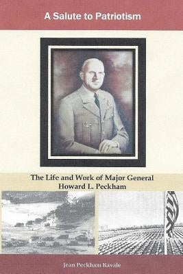 A Salute to Patriotism: The The Life and Work of Major General Howard L. Peckham by Kavale, Jean Peckham