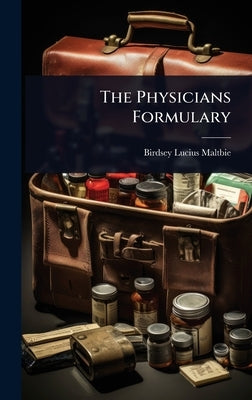 The Physicians Formulary by Maltbie, Birdsey Lucius