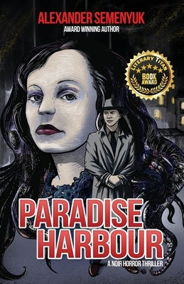 Paradise Harbour: A Noir Horror Thriller by Semenyuk, Alexander