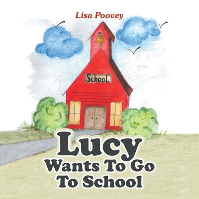Lucy Wants to Go to School by Poovey, Lisa