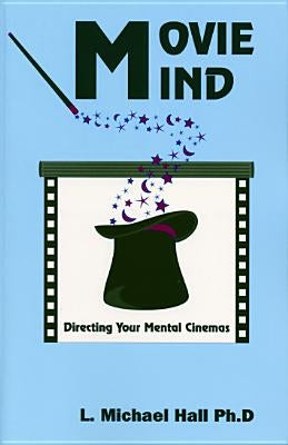 Movie Mind: Directing Your Mental Cinemas by Hall, L. Michael