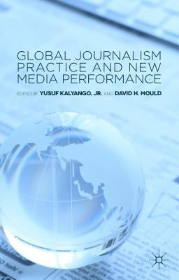 Global Journalism Practice and New Media Performance by Kalyango Jr, Yusuf
