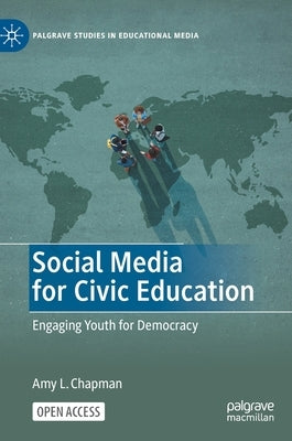 Social Media for Civic Education: Engaging Youth for Democracy by Chapman, Amy L.