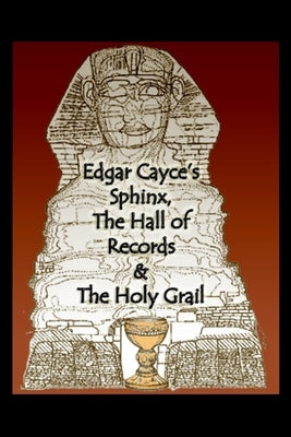 Edgar Cayce's Sphinx, the Hall of Records & the Holy Grail by Pressler, Karen L.