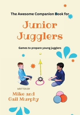 The Awesome Companion Book for Junior Jugglers by Murphy, Mike