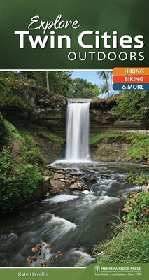 Explore Twin Cities Outdoors: Hiking, Biking, & More by Havelin, Kate