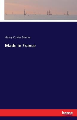 Made in France by Bunner, Henry Cuyler