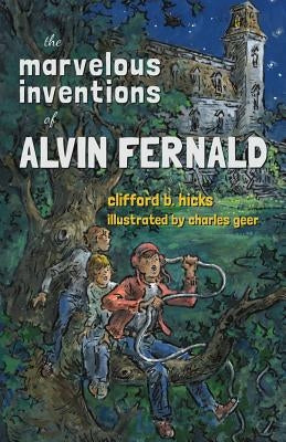 The Marvelous Inventions of Alvin Fernald by Hicks, Clifford B.