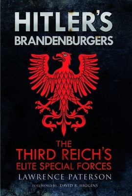 Hitler's Brandenburgers: The Third Reich Elite Special Forces by Paterson, Lawrence