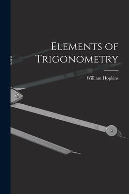 Elements of Trigonometry by Hopkins, William
