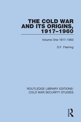 The Cold War and Its Origins, 1917-1960: Volume One 1917-1950 by Fleming, D. F.