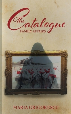 The Catalogue: Family Affairs by Grigorescu, Maria