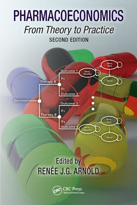 Pharmacoeconomics: From Theory to Practice by Arnold, Renee J. G.