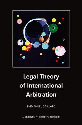 Legal Theory of International Arbitration by Gaillard