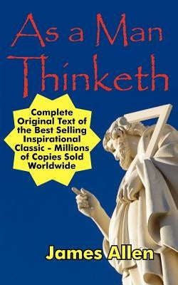 As a Man Thinketh by Allen, James