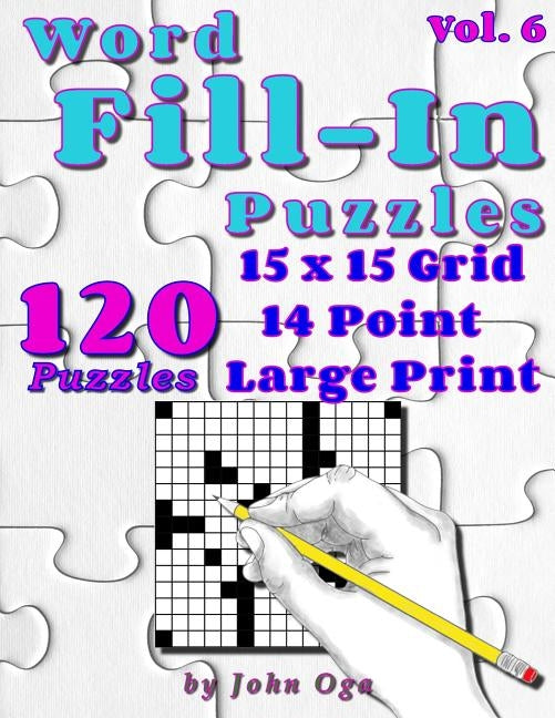Word Fill-In Puzzles: Fill In Puzzle Book, 120 Puzzles: Vol. 6 by Oga, John