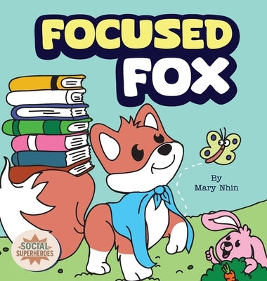Focused Fox: A Guide to Finding Focus with F.O.C.U.S. by Nhin, Mary