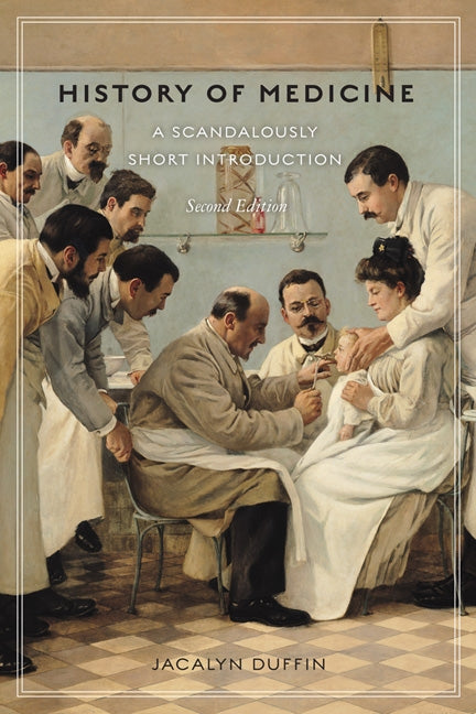 History of Medicine, Second Edition: A Scandalously Short Introduction by Duffin, Jacalyn