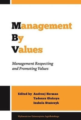 Management by Values: Management Respecting and Promoting Values by Herman, Andrzej